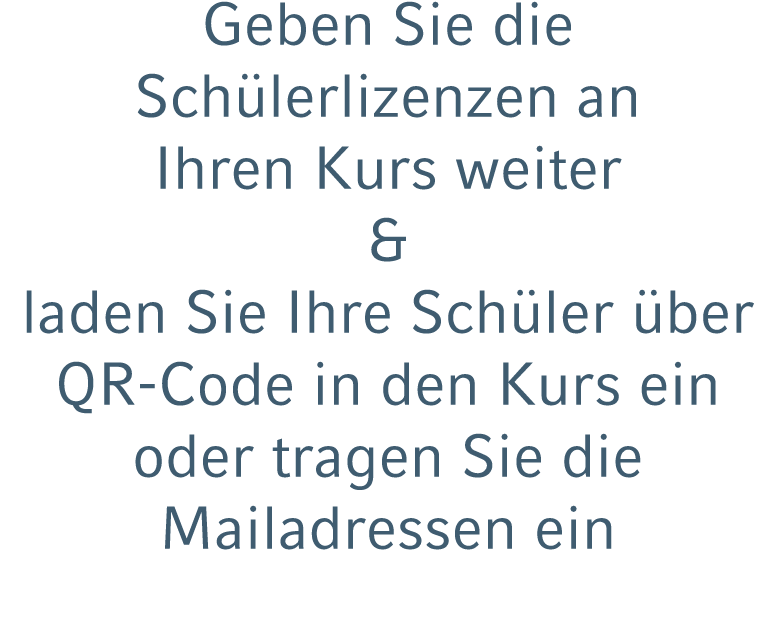 Geben Sie die Sch lerlizenzen an Ihren Kurs weiter & laden Sie Ihre Sch ler ber QR Code in den Kurs ein oder tragen ...