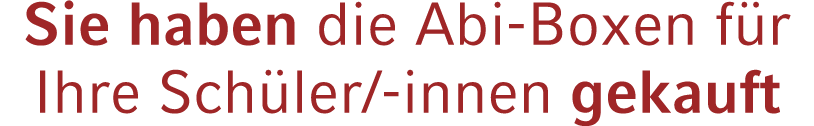 Sie haben die Abi Boxen f r Ihre Sch ler/ innen gekauft